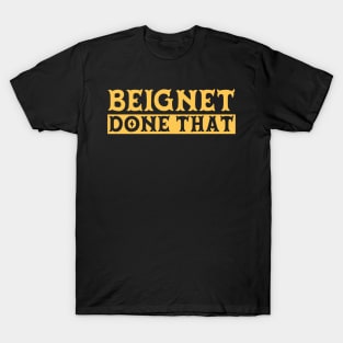 Beignet Done That Funny New Orleans Pun T-Shirt